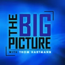 The Big Picture with Thom Hartmann