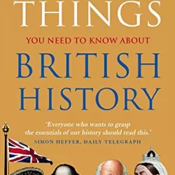 50 Things You Need to Know About British History