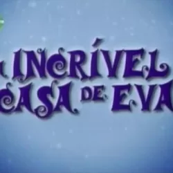 A Incrível Casa de Eva : Como as Coisas Funcionam