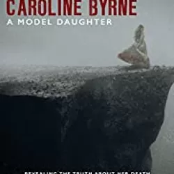 A Model Daughter: The Killing of Caroline Byrne