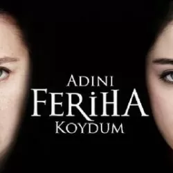 Adını Feriha Koydum