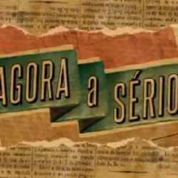 Agora a Sério