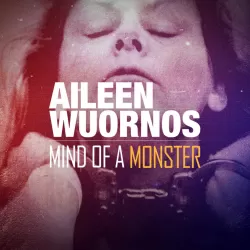 Aileen Wuornos: Mind of a Monster