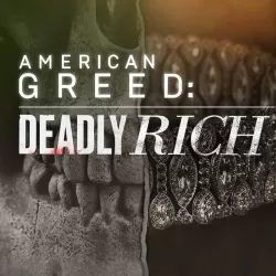 American Greed: Deadly Rich