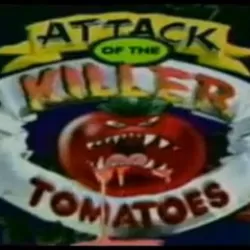 Attack of the Killer Tomatoes