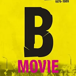 B-Movie: Lust & Sound in West-Berlin 1979-1989