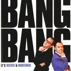 Bang, Bang, It's Reeves and Mortimer