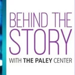 Behind the Story With the Paley Center