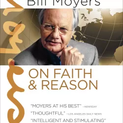 Bill Moyers on Faith & Reason