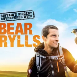 Britain's Biggest Adventures With Bear Grylls