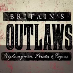 Britain's Outlaws: Highwaymen, Pirates and Rogues