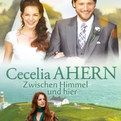 Cecelia Ahern - Zwischen Himmel und hier