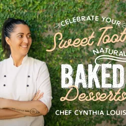 Celebrate Your Sweet Tooth Naturally: Baked Desserts with Chef Cynthia Louise