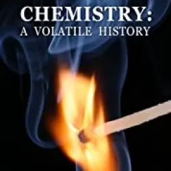 Chemistry: A Volatile History