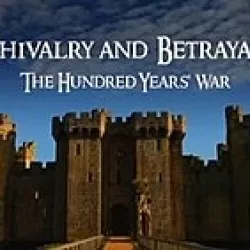 Chivalry and Betrayal: The Hundred Years' War