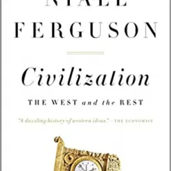 Civilization: The West and the Rest With Niall Ferguson