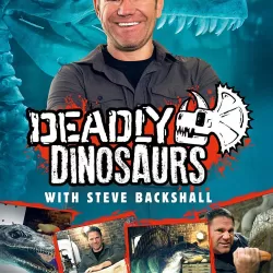 Deadly Dinosaurs with Steve Backshall