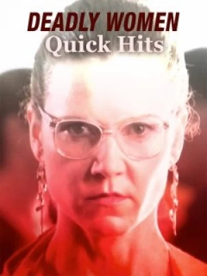 Deadly Women: Quick Hits