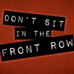 Don't Sit in the Front Row