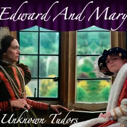 Edward and Mary: The Unknown Tudors