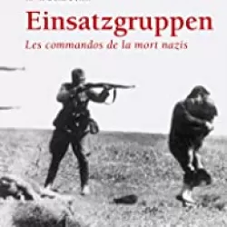 Einsatzgruppen, les commandos de la mort
