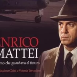 Enrico Mattei - L'uomo che guardava al futuro