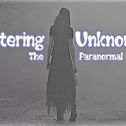 Entering the Unknown Paranormal