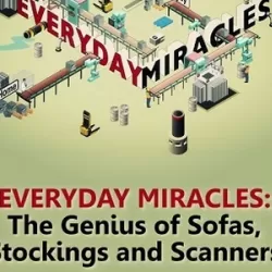 Everyday Miracles: The Genius of Sofas, Stockings, and Scanners