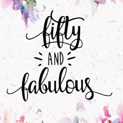 Fifty and Fabulous