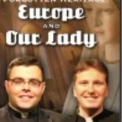 Forgotten Heritage: Europe And Our Lady