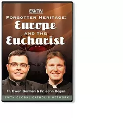 Forgotten Heritage: Europe & The Eucharist