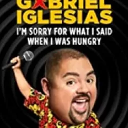 Gabriel Iglesias: I’m Sorry For What I Said When I Was Hungry