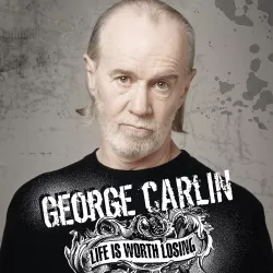 George Carlin: Life Is Worth Losing