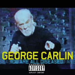George Carlin: You are All Diseased
