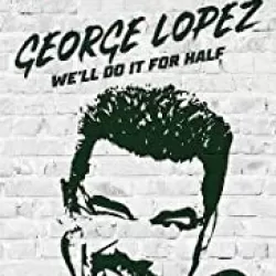 George Lopez: We'll Do It for Half