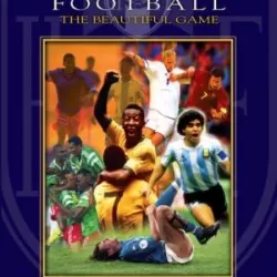 History of Football: The Beautiful Game