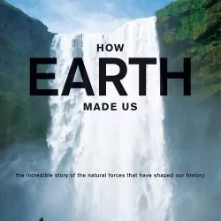 How Earth Made Us