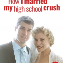 How I Married My High School Crush