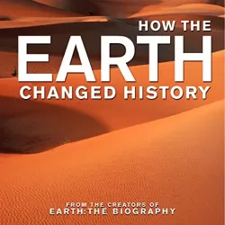 How the Earth Changed History