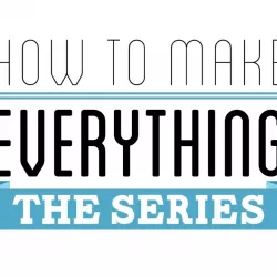 How To Make Everything