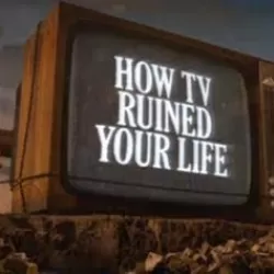 How TV Ruined Your Life