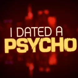 I Dated A Psycho