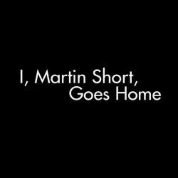 I, Martin Short, Goes Home