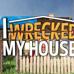 I Wrecked My House