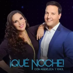 ¡Qué Noche! con Angélica y Raúl