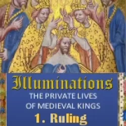 Illuminations: The Private Lives of Medieval Kings