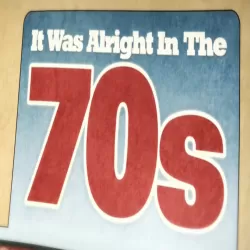 It Was Alright in the 1970s