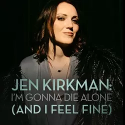 Jen Kirkman: I'm Gonna Die Alone (And I Feel Fine)