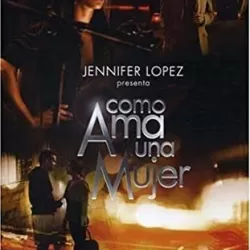 Jennifer Lopez Presents: Como Ama una Mujer