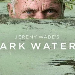 Jeremy Wade's Dark Waters: Beneath the Surface